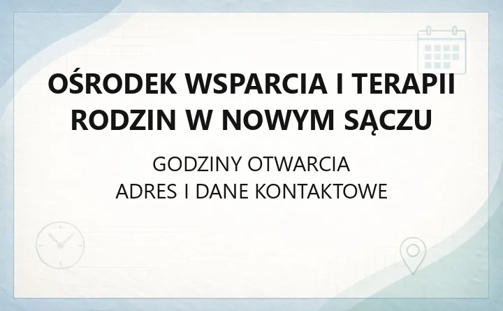 Ośrodek Wsparcia i Terapii Rodzin w Nowym Sączu - kontakt, godziny i rodzinna opieka zastępcza